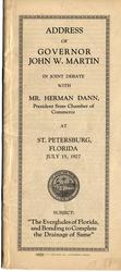 [1927] Address of Governor John W. Martin in joint debate with Mr. Herman Dann, President State Chamber of Commerce, at St. Petersburg, Florida, July 15, 1927 subject: the Everglades of Florida, and bonding to complete the drainage of same.