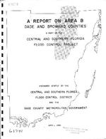 A report on area B, Dade and Broward Counties: a part of the Central and Southern Florida Flood Control Project