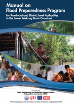 Manual on flood preparedness program for provincial and district level authorities in the Lower Mekong Basin countries