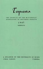 [1947] Tequesta: The Journal of the Historical Association of Southern Florida. Volume 1, number 7