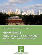 American Forests community releaf : Miami-Dade northwest corridor : Urban tree canopy assessment