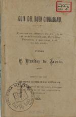 [1878] Guia del buen ciudadano : coleccion de articulos esplicativos de las leyes provisionales, municipal, provincial y electoral para uso del pueblo.