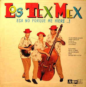 Los Tex Mex ‎– Esa No Porque Me Hiere...!