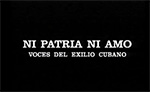 Ni Patria Ni Amo: Voces Del Exilio Cubano