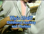 Who's afraid? Childhood anxiety and other phobias