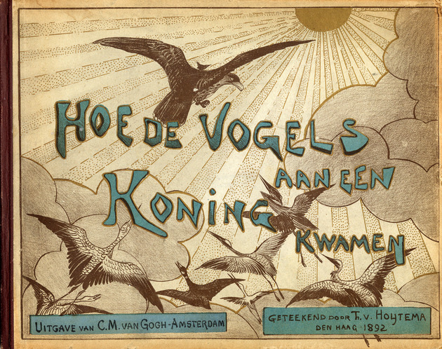 Hoe de vogels aan een koning kwamen : eene vogelgeschiedenis : gevolgd naar een oude legende (Book Cover) / geteekend door Th. van Hoytema - Front Cover: Variant 1